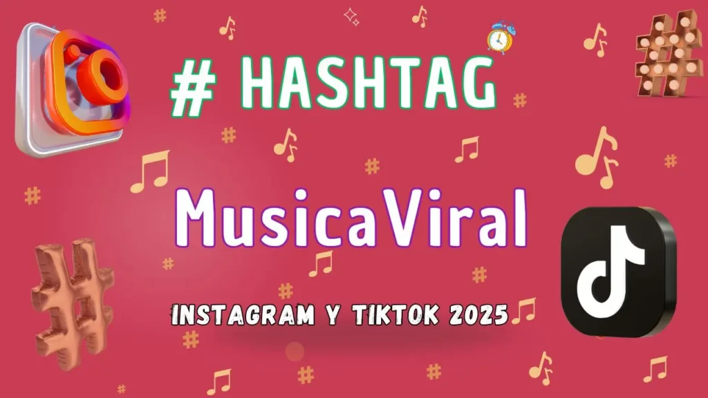 Los Hashtags Y La Música Para Ser Viral En Instagram Y Tiktok 2025